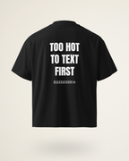 T-SHIRT TOO HOT TO TEXT FIRST