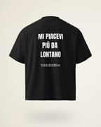 T-SHIRT MI PIACEVI PIU' DA LONTANO