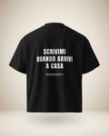 T-SHIRT SCRIVIMI QUANDO ARRIVI A CASA