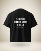 T-SHIRT SCRIVIMI QUANDO ARRIVI A CASA