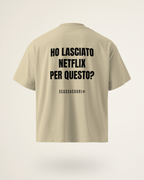 T-SHIRT HO LASCIATO NETFLIX PER QUESTO?