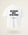 T-SHIRT NON CERCAVO NIENTE. POI HAI SORRISO.
