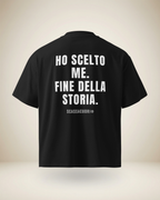 T-SHIRT HO SCELTO ME. FINE DELLA STORIA.